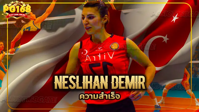 Neslihan Demir ความสำเร็จ